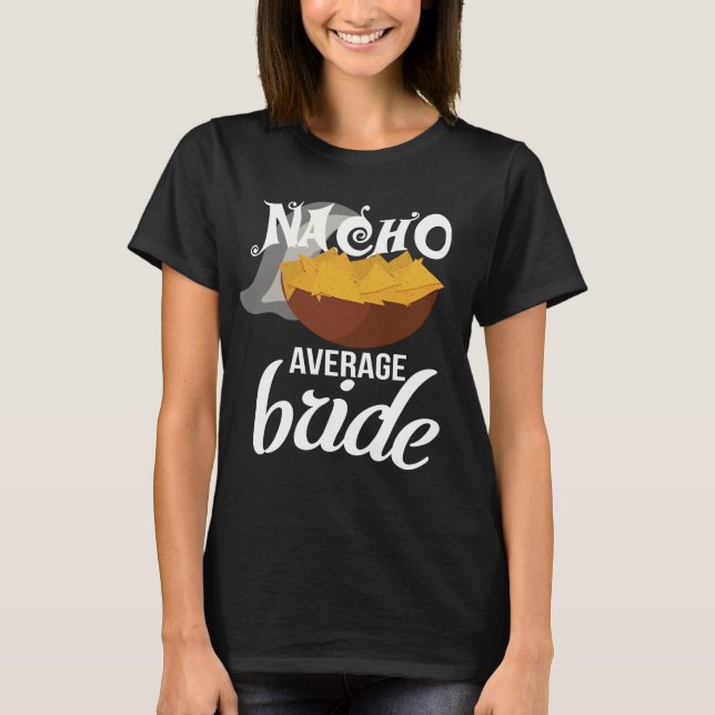 Funny Nacho Average Bride Bachelorette T-shirt (Front)