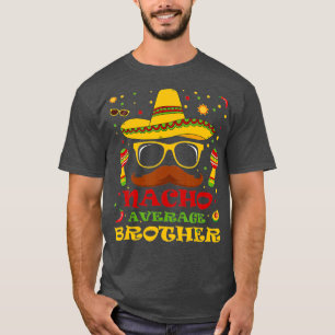 Funny Nacho Average Brother  Cinco de Mayo Lover T-Shirt