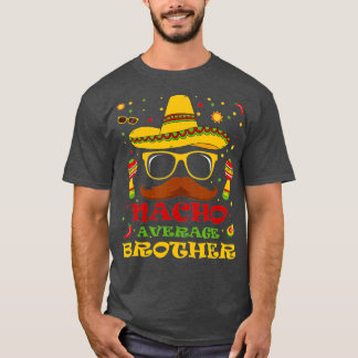 Funny Nacho Average Brother  Cinco de Mayo Lover T-Shirt