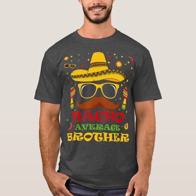 Funny Nacho Average Brother  Cinco de Mayo Lover T-Shirt (Front)
