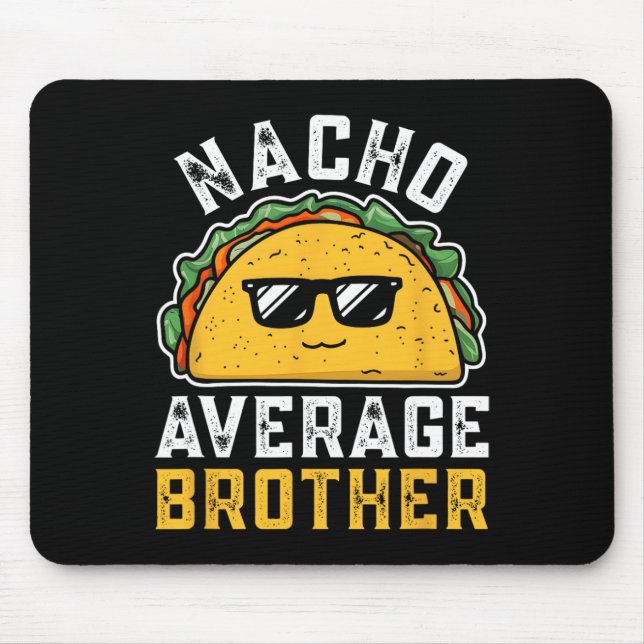 Funny Nacho Average Brother Cinco De Mayo Mexican  Mouse Pad (Front)