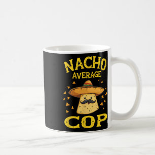 Funny Nacho Average Cop Coffee Mug