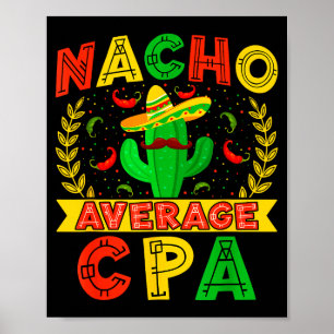 Funny Nacho Average Cpa Cinco De Mayo Mexican Fies Poster