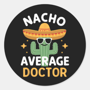 Funny Nacho Average Doctor Cinco De Mayo Mexican F Classic Round Sticker