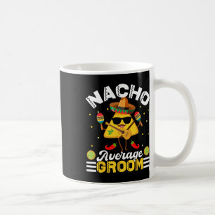 Funny Nacho Average Groom Cinco De Mayo Men Women  Coffee Mug