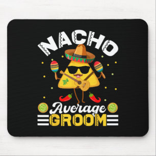Funny Nacho Average Groom Cinco De Mayo Men Women Mouse Pad