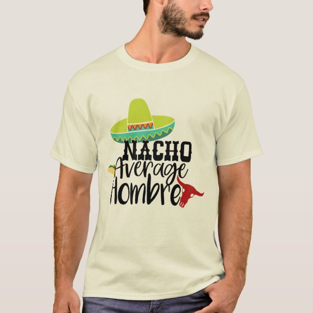 Funny Nacho Average Hombre Graphic Slogan Sayings T-Shirt (Front)