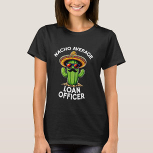 Funny Nacho Average Loan Officer Mortgage Banker L T-Shirt