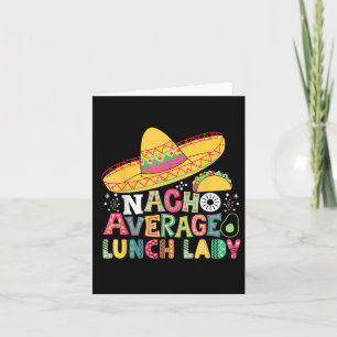 Funny Nacho Average Lunch Lady Cinco De Mayo Fiest Card