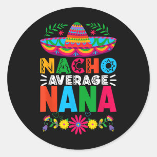 Funny Nacho Average Nana Sombrero Happy Cinco De M Classic Round Sticker