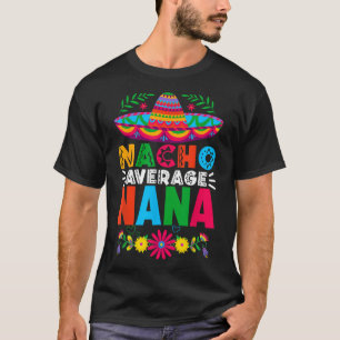 Funny Nacho Average Nana Sombrero Happy Cinco De M T-Shirt