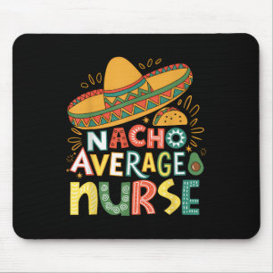 Funny Nacho Average Nurse Cinco De Mayo Fiesta Mex Mouse Pad