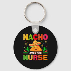 Funny Nacho Average Nurse Cinco De Mayo Nurse Wome Key Ring