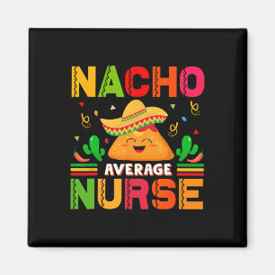 Funny Nacho Average Nurse Cinco De Mayo Nurse Wome Magnet