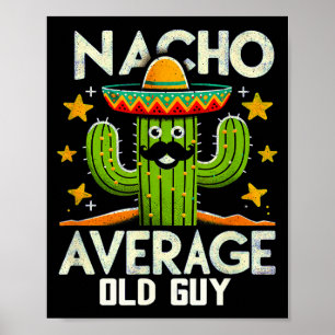 Funny Nacho Average Old Guy Cinco De Mayo Mexican Poster