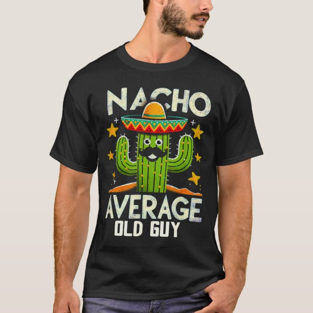 Funny Nacho Average Old Guy Cinco De Mayo Mexican  T-Shirt (Front)