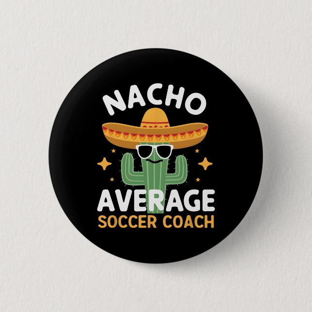 Funny Nacho Average Soccer Coach Cinco De Mayo Mex 6 Cm Round Badge (Front)