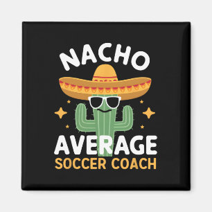 Funny Nacho Average Soccer Coach Cinco De Mayo Mex Magnet