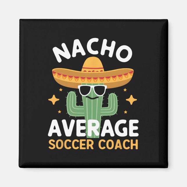 Funny Nacho Average Soccer Coach Cinco De Mayo Mex Magnet (Front)