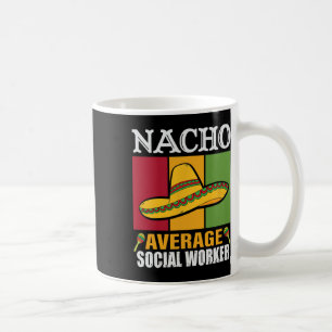 Funny Nacho Average Social Worker Gifts  Coffee Mug