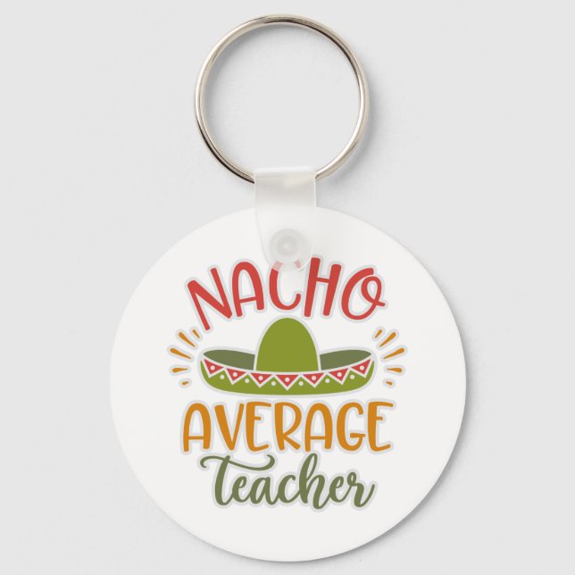 Funny Nacho Average Teacher Funny For Teachers Key Ring (Front)