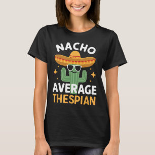 Funny Nacho Average Thespian Cinco De Mayo Mexican T-Shirt