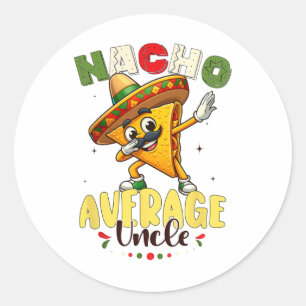 Funny Nacho Average Uncle Cinco De Mayo Mexican 1 Classic Round Sticker