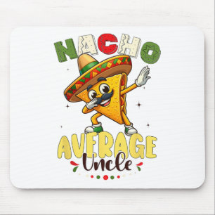 Funny Nacho Average Uncle Cinco De Mayo Mexican 1 Mouse Pad