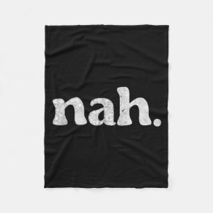 Funny Nah Humourous Not Slang Men Women Quote Humo Fleece Blanket