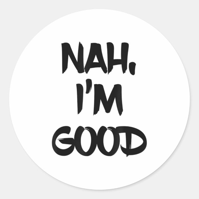 Funny Nah I'm Good Sarcastic Quote Gift  Classic Round Sticker (Front)