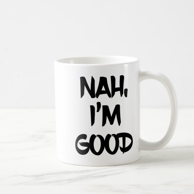 Funny Nah I'm Good Sarcastic Quote Gift  Coffee Mug (Right)
