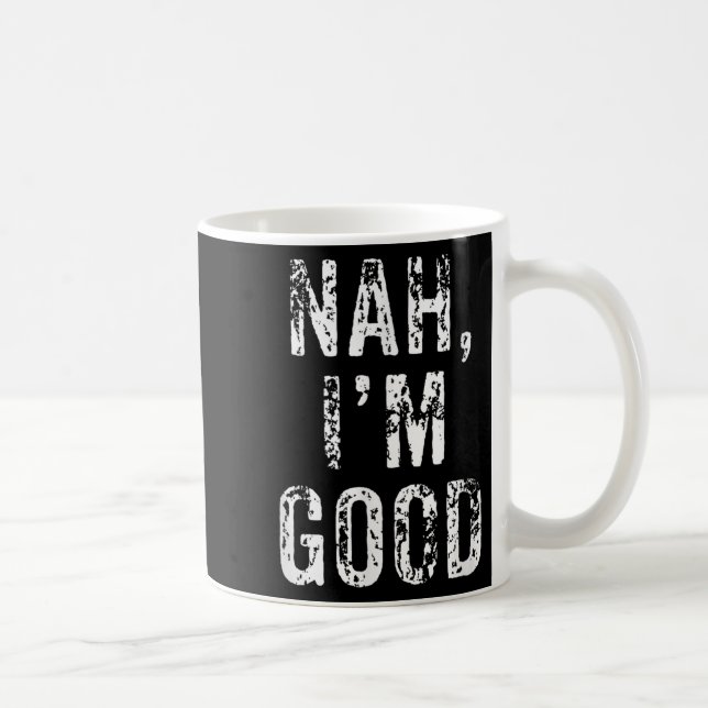 Funny Nah I'm Good Sarcastic Quote Gift  Coffee Mug (Right)