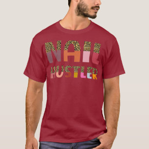 Funny Nail Hustler Manicurist Nail Artist Nail T-Shirt