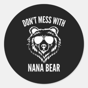 Funny Nana Bear Shirt Don't Mess With Nana Bear Gr Classic Round Sticker
