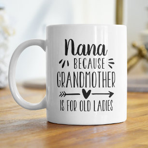 Funny Nana Grandmother Is For Old Ladies Quote Coffee Mug