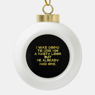 Funny Nasty Look Joke Ceramic Ball Christmas Ornament