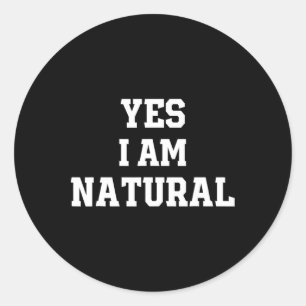 Funny Natty Gym Workout Yes I Am Natural Bodybuild Classic Round Sticker