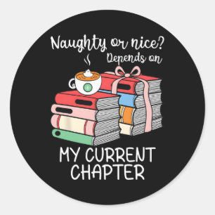 Funny Naughty Or Nice Depends On My Current Chapte Classic Round Sticker