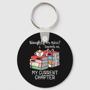 Funny Naughty Or Nice Depends On My Current Chapte Key Ring