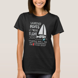 Funny Nautical Drinking Whatever Boats Your Float  T-Shirt