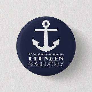 Funny Naval Drunken Sailor Sea Shanty Nautical 3 Cm Round Badge