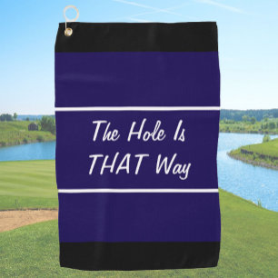 Funny navy blue hole is that way gift for golfer golf towel
