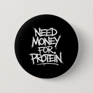 Funny Need Money For Protein Workout Joke Gym Weig 6 Cm Round Badge