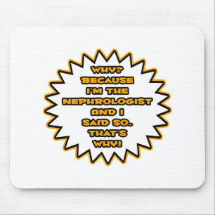 Funny Nephrologist ... Because I Said So Mouse Pad