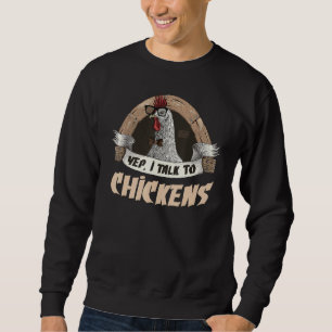 Funny Nerd Yep I Talk Chickens Lovers Rooster Farm Sweatshirt