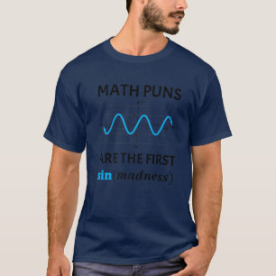Funny Nerdy Math Puns First Sine Of Madness Math T T-Shirt