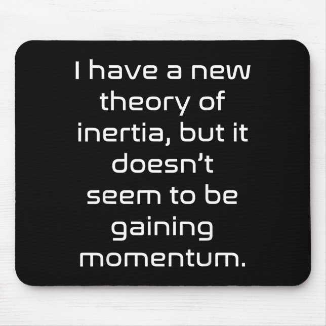 Funny Nerdy New Theory Of Inertia Not Gaining Mome Mouse Pad (Front)