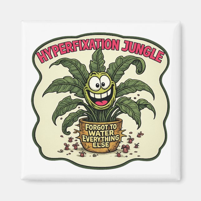 Funny Neurodivergent Hyperfixation ADHD Plant Meme Magnet (Front)