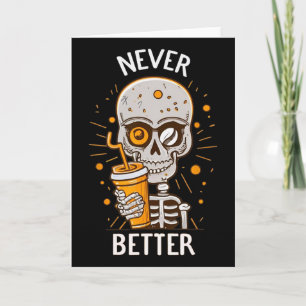 Funny Never Better Skeleton Drinking Coffee Hallow Card
