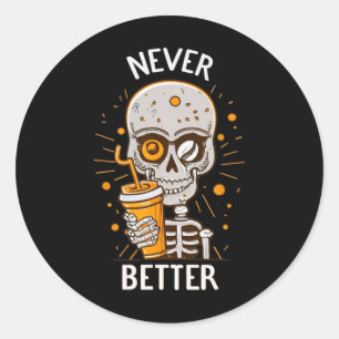 Funny Never Better Skeleton Drinking Coffee Hallow Classic Round Sticker